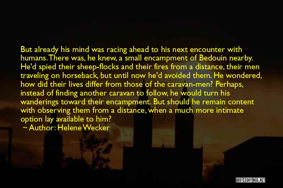 Helene Wecker Quotes: But Already His Mind Was Racing Ahead To His Next Encounter With Humans. There Was, He Knew, A Small Encampment