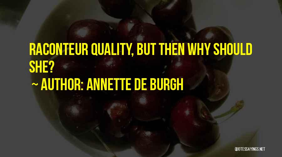 Annette De Burgh Quotes: Raconteur Quality, But Then Why Should She?