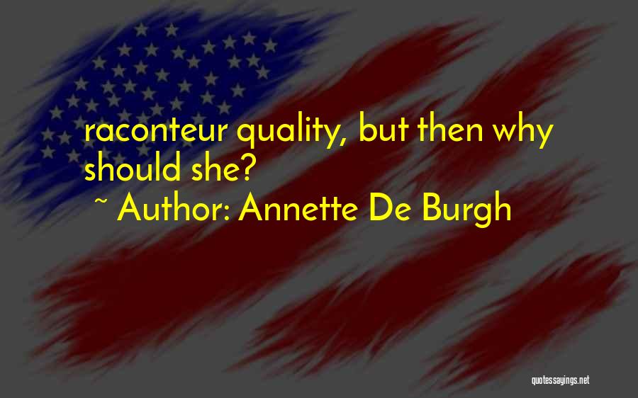 Annette De Burgh Quotes: Raconteur Quality, But Then Why Should She?