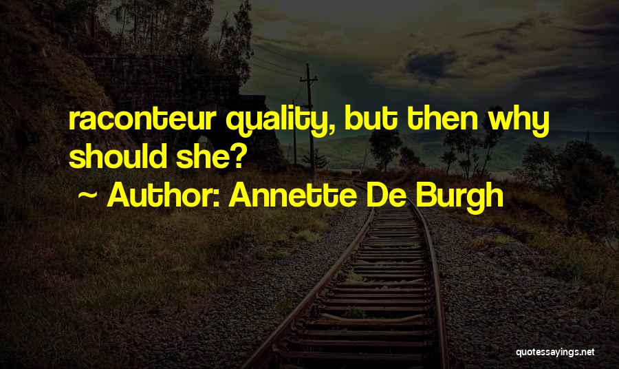 Annette De Burgh Quotes: Raconteur Quality, But Then Why Should She?