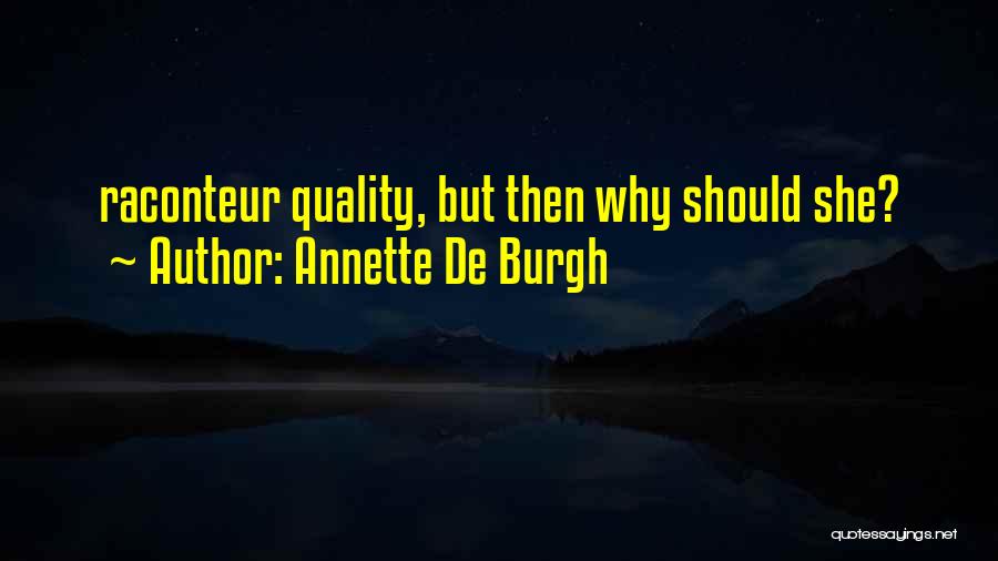 Annette De Burgh Quotes: Raconteur Quality, But Then Why Should She?