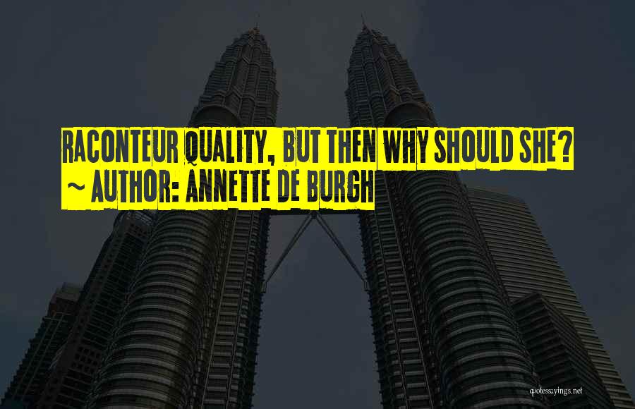 Annette De Burgh Quotes: Raconteur Quality, But Then Why Should She?