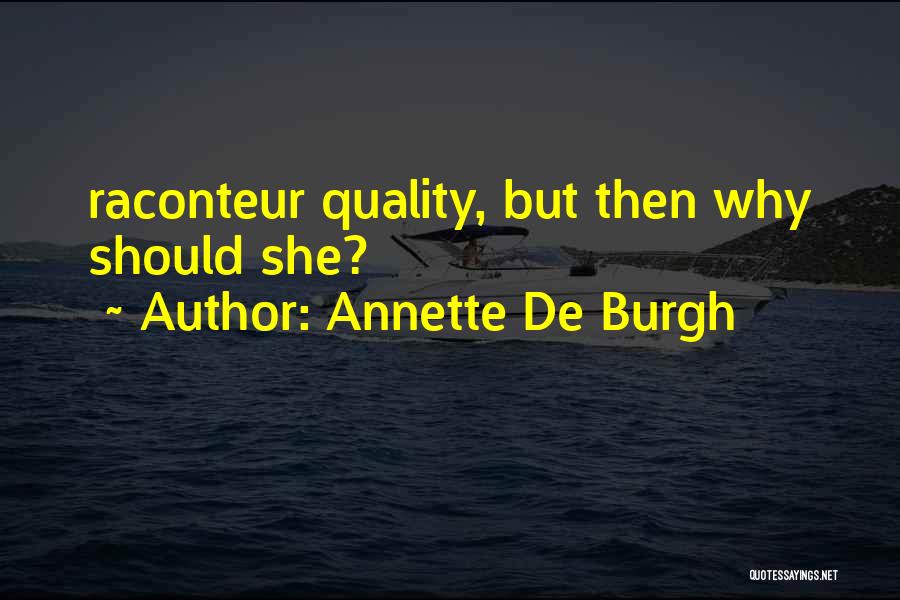 Annette De Burgh Quotes: Raconteur Quality, But Then Why Should She?
