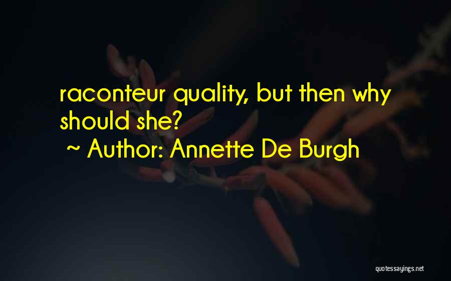 Annette De Burgh Quotes: Raconteur Quality, But Then Why Should She?