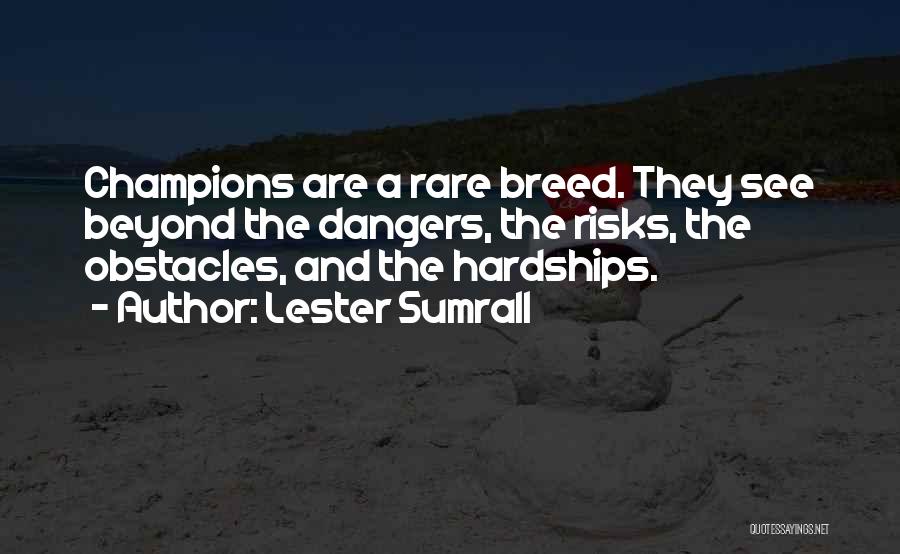 Lester Sumrall Quotes: Champions Are A Rare Breed. They See Beyond The Dangers, The Risks, The Obstacles, And The Hardships.