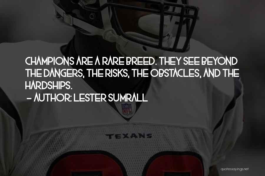 Lester Sumrall Quotes: Champions Are A Rare Breed. They See Beyond The Dangers, The Risks, The Obstacles, And The Hardships.