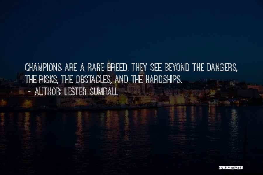 Lester Sumrall Quotes: Champions Are A Rare Breed. They See Beyond The Dangers, The Risks, The Obstacles, And The Hardships.