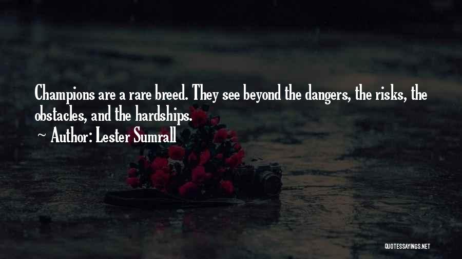 Lester Sumrall Quotes: Champions Are A Rare Breed. They See Beyond The Dangers, The Risks, The Obstacles, And The Hardships.
