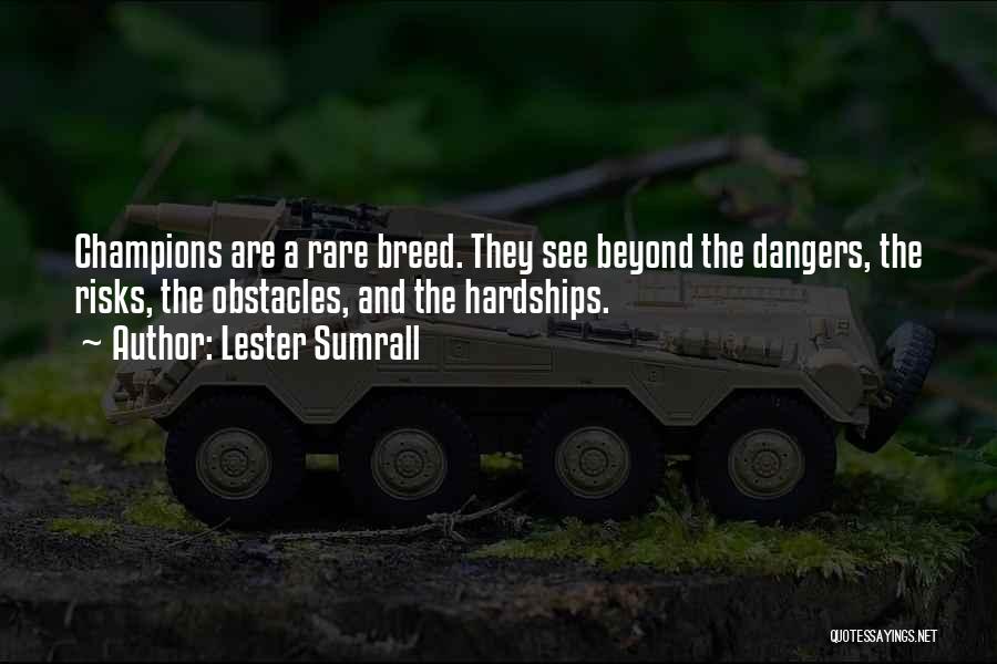 Lester Sumrall Quotes: Champions Are A Rare Breed. They See Beyond The Dangers, The Risks, The Obstacles, And The Hardships.