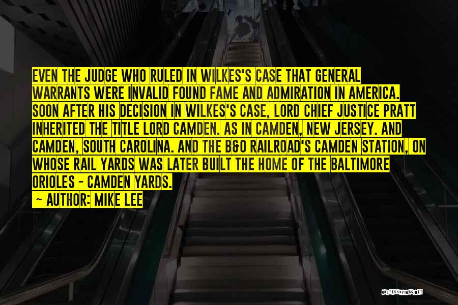 Mike Lee Quotes: Even The Judge Who Ruled In Wilkes's Case That General Warrants Were Invalid Found Fame And Admiration In America. Soon