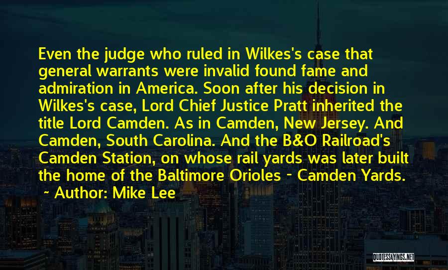 Mike Lee Quotes: Even The Judge Who Ruled In Wilkes's Case That General Warrants Were Invalid Found Fame And Admiration In America. Soon