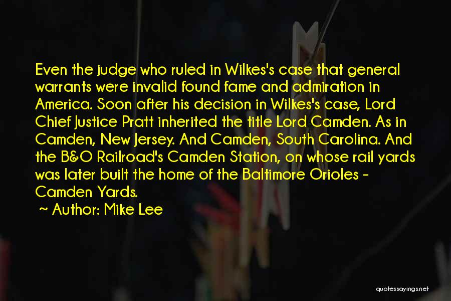 Mike Lee Quotes: Even The Judge Who Ruled In Wilkes's Case That General Warrants Were Invalid Found Fame And Admiration In America. Soon