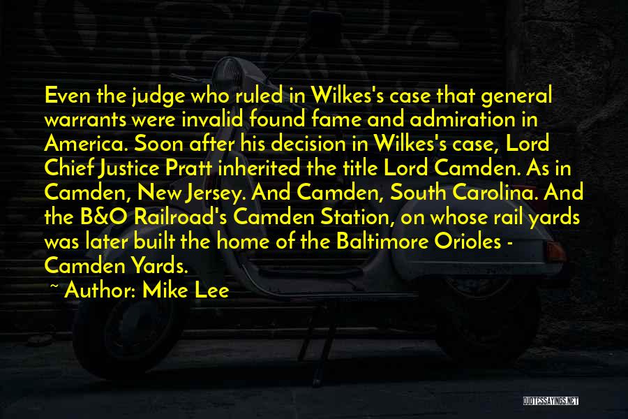 Mike Lee Quotes: Even The Judge Who Ruled In Wilkes's Case That General Warrants Were Invalid Found Fame And Admiration In America. Soon
