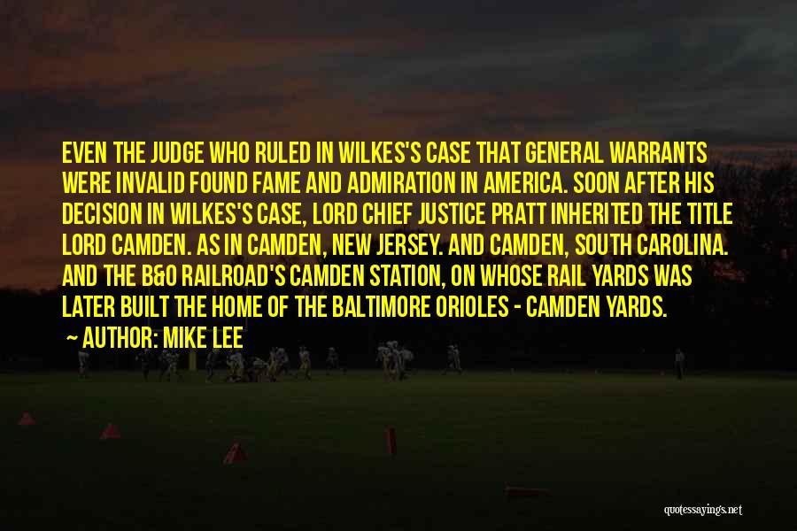 Mike Lee Quotes: Even The Judge Who Ruled In Wilkes's Case That General Warrants Were Invalid Found Fame And Admiration In America. Soon