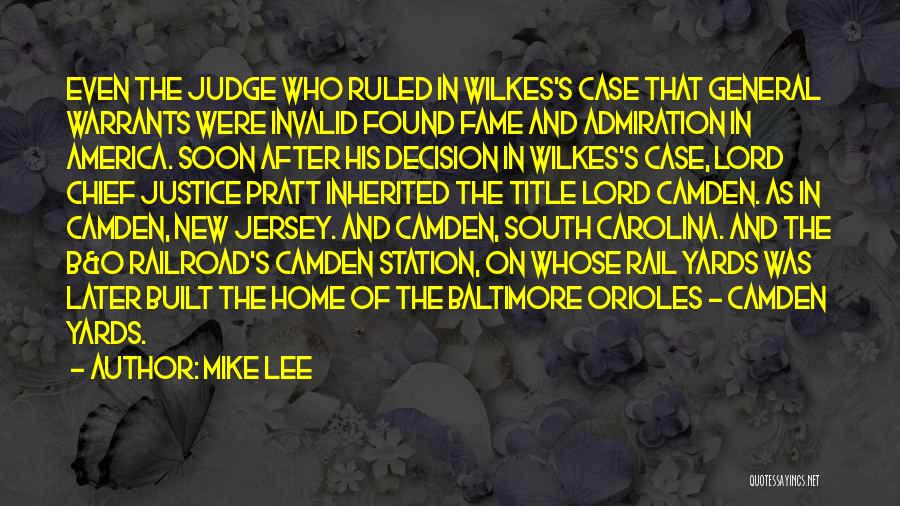 Mike Lee Quotes: Even The Judge Who Ruled In Wilkes's Case That General Warrants Were Invalid Found Fame And Admiration In America. Soon