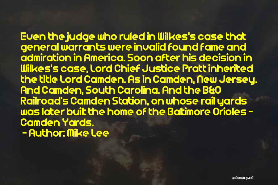 Mike Lee Quotes: Even The Judge Who Ruled In Wilkes's Case That General Warrants Were Invalid Found Fame And Admiration In America. Soon