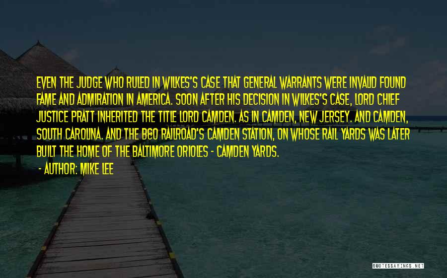 Mike Lee Quotes: Even The Judge Who Ruled In Wilkes's Case That General Warrants Were Invalid Found Fame And Admiration In America. Soon