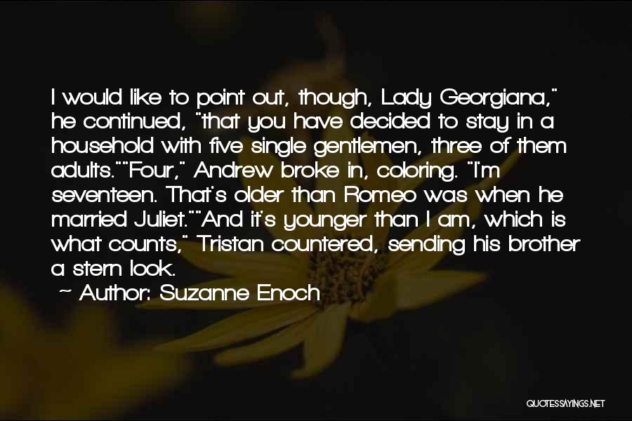 Suzanne Enoch Quotes: I Would Like To Point Out, Though, Lady Georgiana, He Continued, That You Have Decided To Stay In A Household