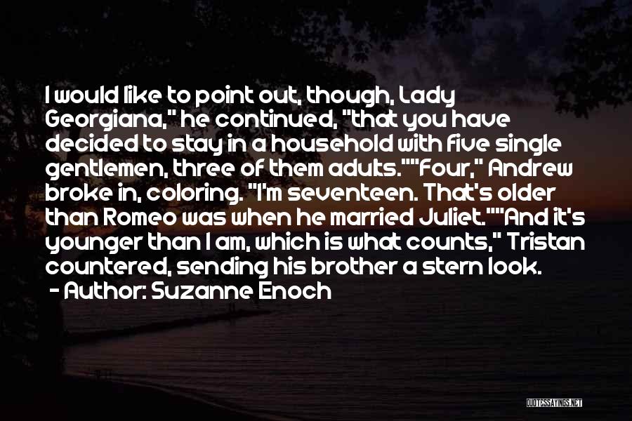 Suzanne Enoch Quotes: I Would Like To Point Out, Though, Lady Georgiana, He Continued, That You Have Decided To Stay In A Household