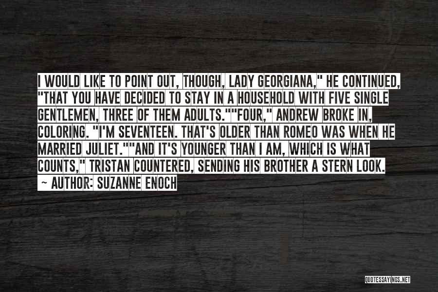 Suzanne Enoch Quotes: I Would Like To Point Out, Though, Lady Georgiana, He Continued, That You Have Decided To Stay In A Household