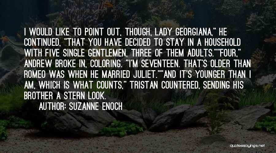 Suzanne Enoch Quotes: I Would Like To Point Out, Though, Lady Georgiana, He Continued, That You Have Decided To Stay In A Household