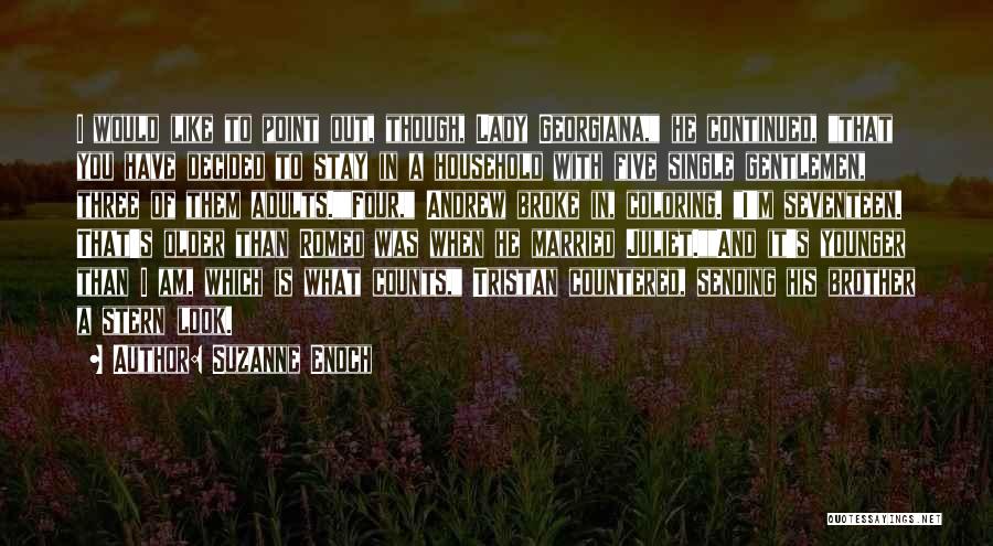 Suzanne Enoch Quotes: I Would Like To Point Out, Though, Lady Georgiana, He Continued, That You Have Decided To Stay In A Household