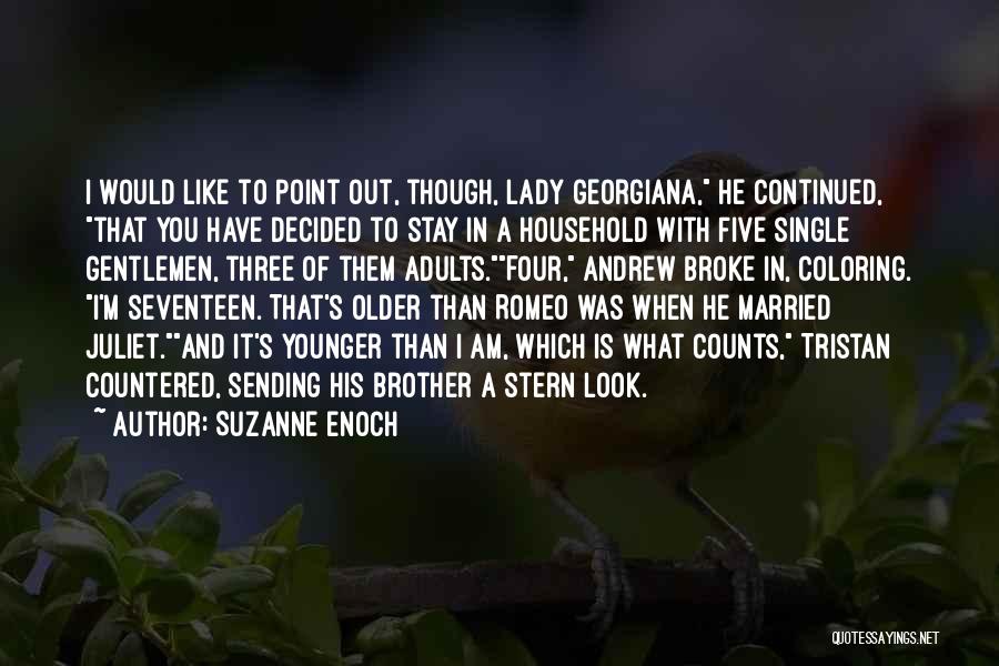 Suzanne Enoch Quotes: I Would Like To Point Out, Though, Lady Georgiana, He Continued, That You Have Decided To Stay In A Household