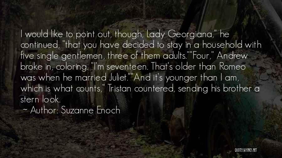 Suzanne Enoch Quotes: I Would Like To Point Out, Though, Lady Georgiana, He Continued, That You Have Decided To Stay In A Household