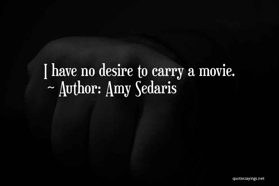 Amy Sedaris Quotes: I Have No Desire To Carry A Movie.