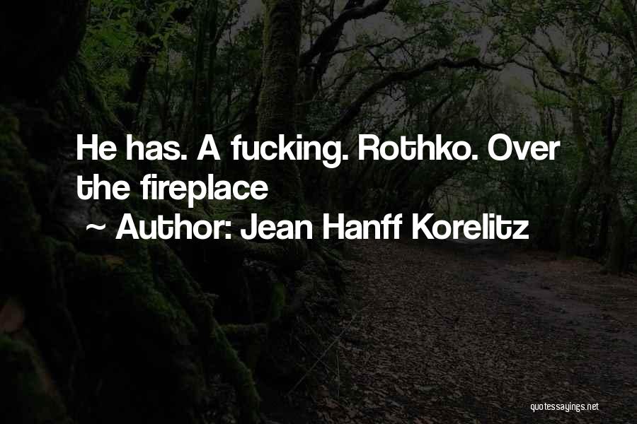 Jean Hanff Korelitz Quotes: He Has. A Fucking. Rothko. Over The Fireplace
