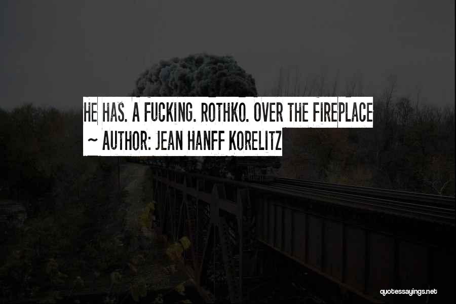 Jean Hanff Korelitz Quotes: He Has. A Fucking. Rothko. Over The Fireplace