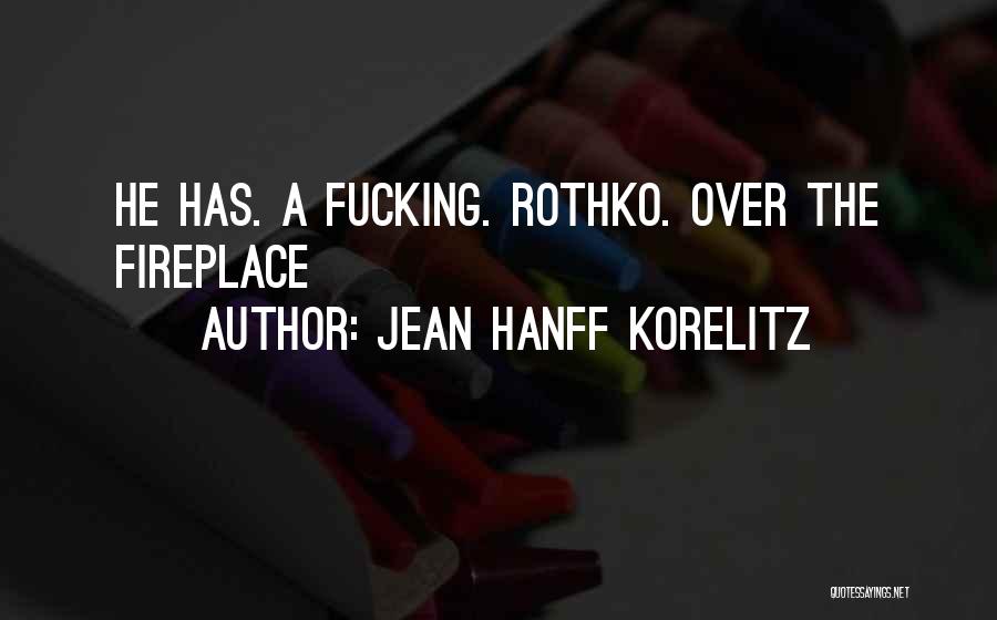 Jean Hanff Korelitz Quotes: He Has. A Fucking. Rothko. Over The Fireplace