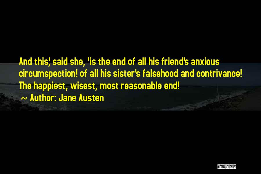 Jane Austen Quotes: And This,' Said She, 'is The End Of All His Friend's Anxious Circumspection! Of All His Sister's Falsehood And Contrivance!