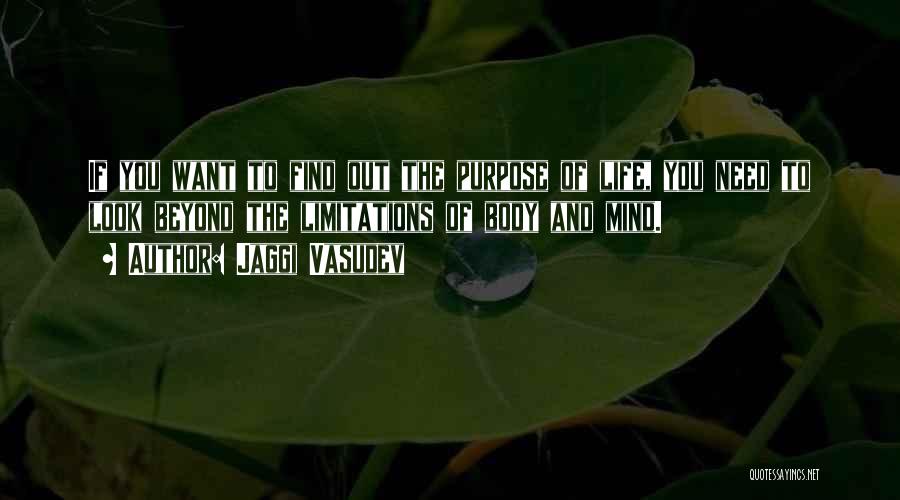 Jaggi Vasudev Quotes: If You Want To Find Out The Purpose Of Life, You Need To Look Beyond The Limitations Of Body And