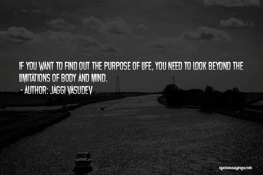 Jaggi Vasudev Quotes: If You Want To Find Out The Purpose Of Life, You Need To Look Beyond The Limitations Of Body And