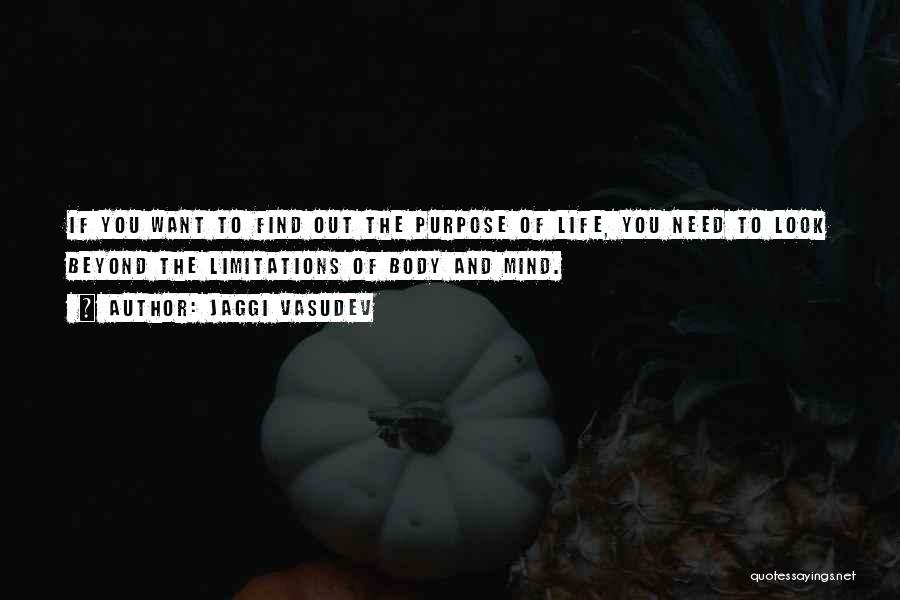 Jaggi Vasudev Quotes: If You Want To Find Out The Purpose Of Life, You Need To Look Beyond The Limitations Of Body And