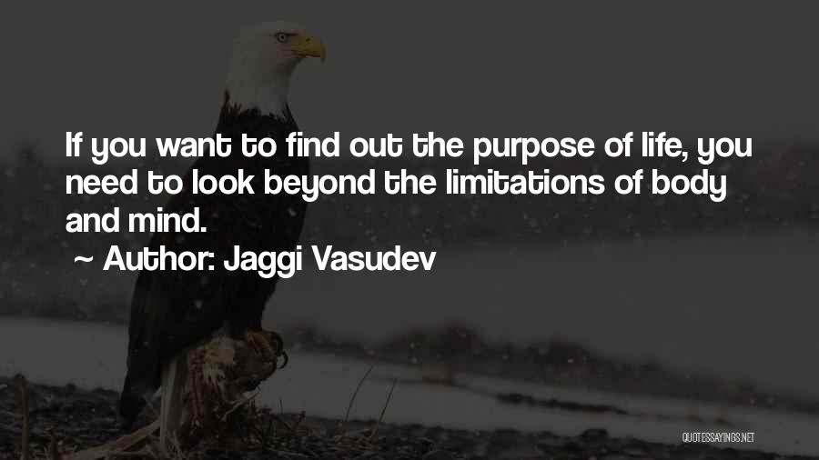 Jaggi Vasudev Quotes: If You Want To Find Out The Purpose Of Life, You Need To Look Beyond The Limitations Of Body And