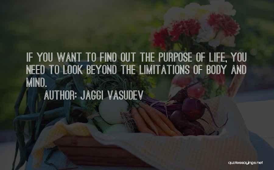 Jaggi Vasudev Quotes: If You Want To Find Out The Purpose Of Life, You Need To Look Beyond The Limitations Of Body And