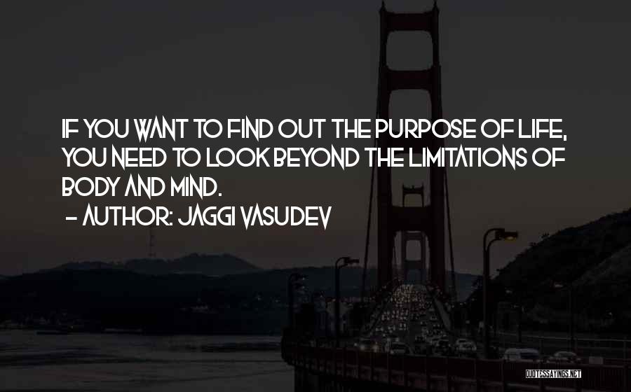 Jaggi Vasudev Quotes: If You Want To Find Out The Purpose Of Life, You Need To Look Beyond The Limitations Of Body And