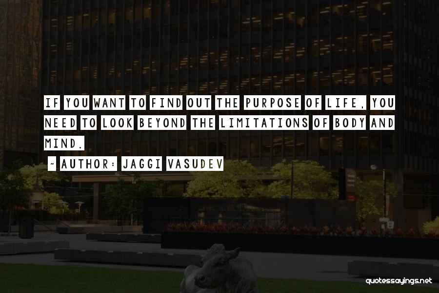 Jaggi Vasudev Quotes: If You Want To Find Out The Purpose Of Life, You Need To Look Beyond The Limitations Of Body And