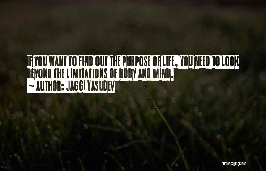 Jaggi Vasudev Quotes: If You Want To Find Out The Purpose Of Life, You Need To Look Beyond The Limitations Of Body And