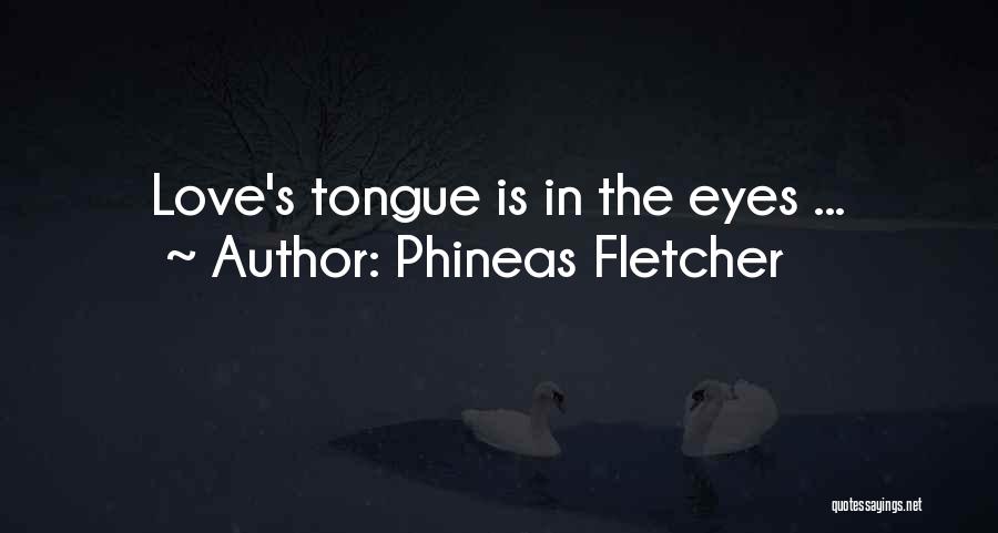 Phineas Fletcher Quotes: Love's Tongue Is In The Eyes ...