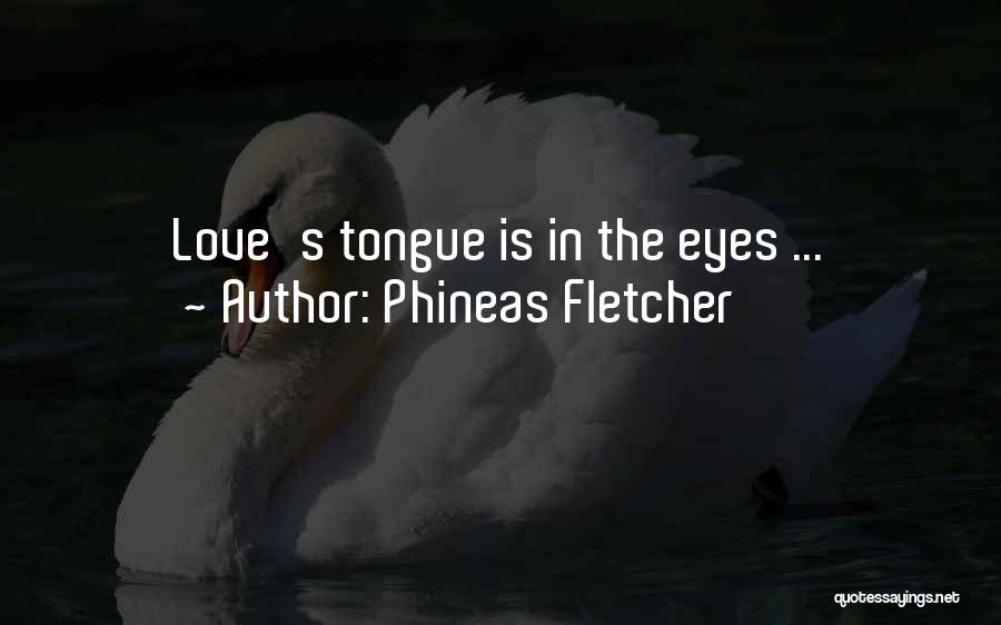 Phineas Fletcher Quotes: Love's Tongue Is In The Eyes ...
