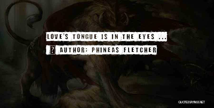 Phineas Fletcher Quotes: Love's Tongue Is In The Eyes ...