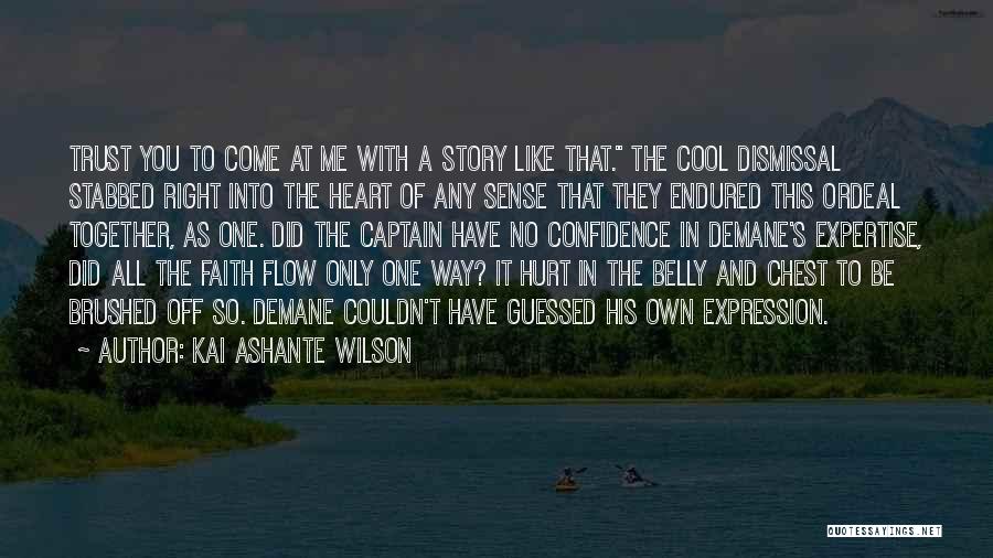 Kai Ashante Wilson Quotes: Trust You To Come At Me With A Story Like That. The Cool Dismissal Stabbed Right Into The Heart Of