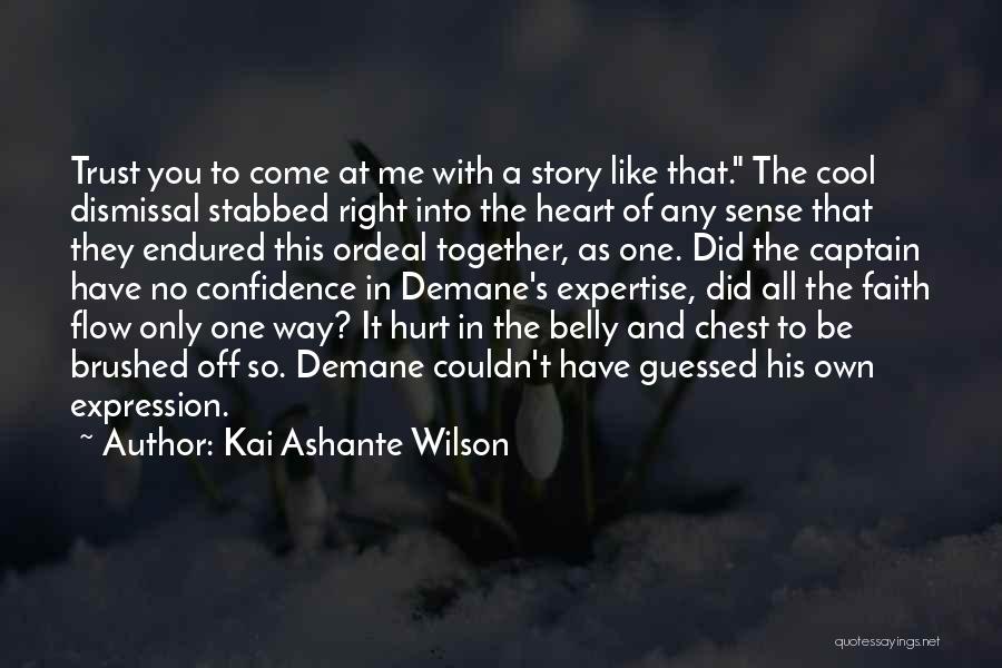 Kai Ashante Wilson Quotes: Trust You To Come At Me With A Story Like That. The Cool Dismissal Stabbed Right Into The Heart Of