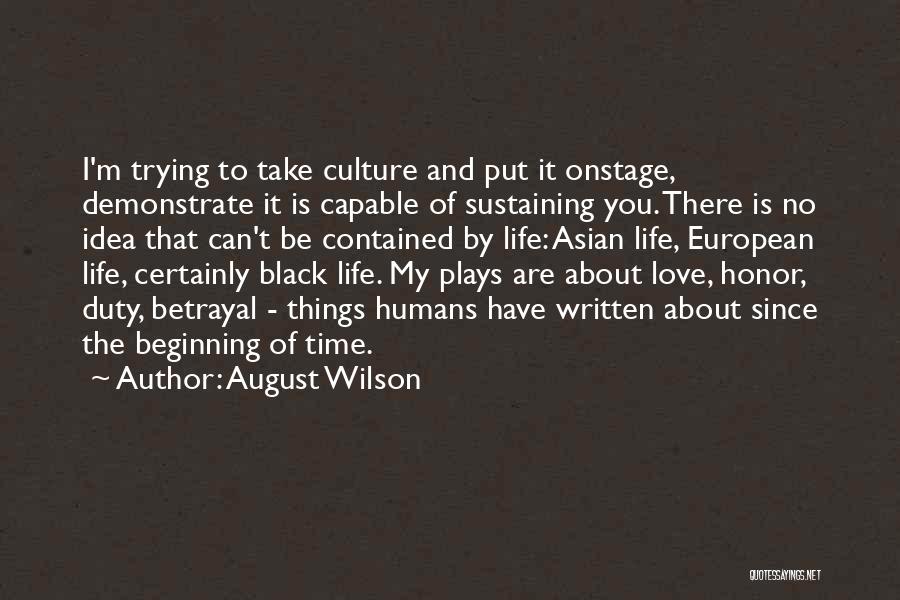 August Wilson Quotes: I'm Trying To Take Culture And Put It Onstage, Demonstrate It Is Capable Of Sustaining You. There Is No Idea