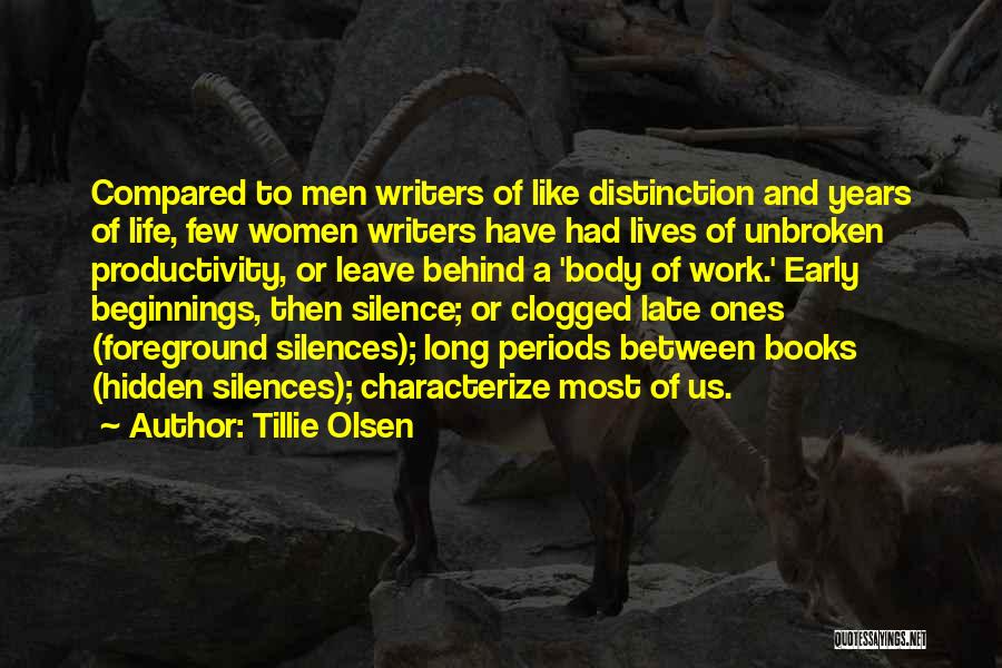 Tillie Olsen Quotes: Compared To Men Writers Of Like Distinction And Years Of Life, Few Women Writers Have Had Lives Of Unbroken Productivity,