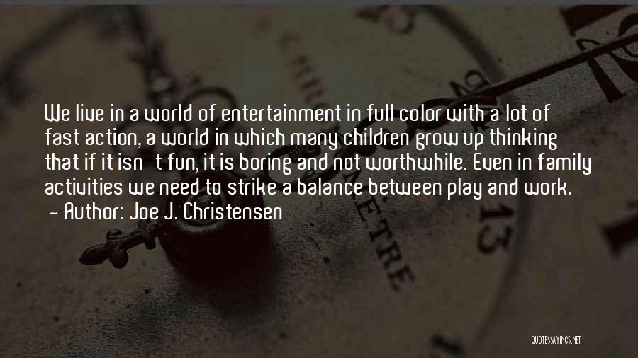 Joe J. Christensen Quotes: We Live In A World Of Entertainment In Full Color With A Lot Of Fast Action, A World In Which