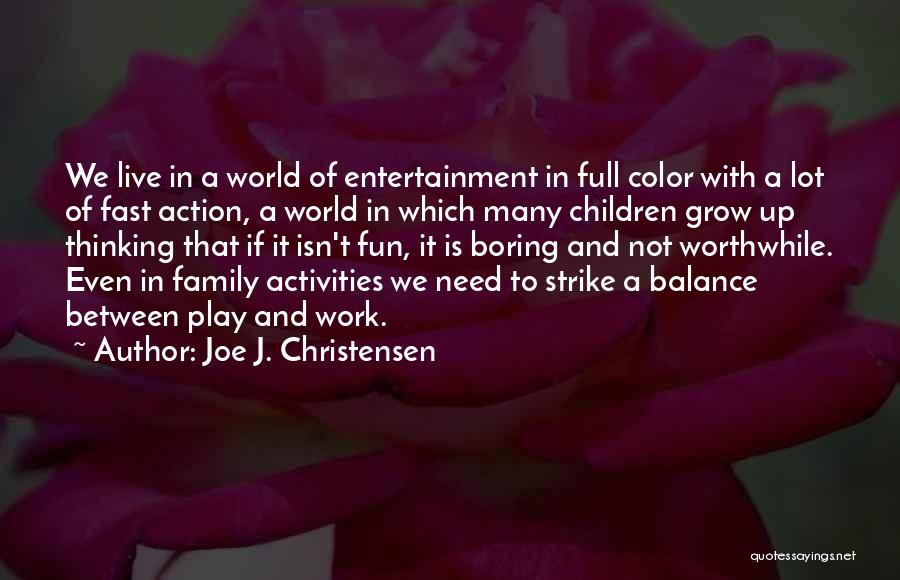 Joe J. Christensen Quotes: We Live In A World Of Entertainment In Full Color With A Lot Of Fast Action, A World In Which